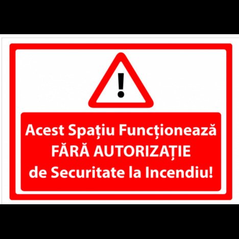 acest spatiu functioneaza fara autorizatie de securitate la incendiu